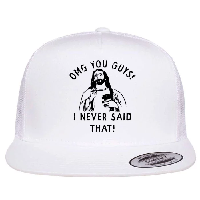 Omg You Guys I Never Said That Flat Bill Trucker Hat