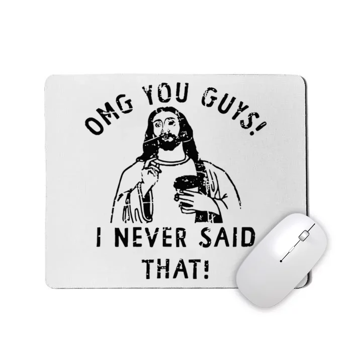 Omg You Guys I Never Said That Mousepad