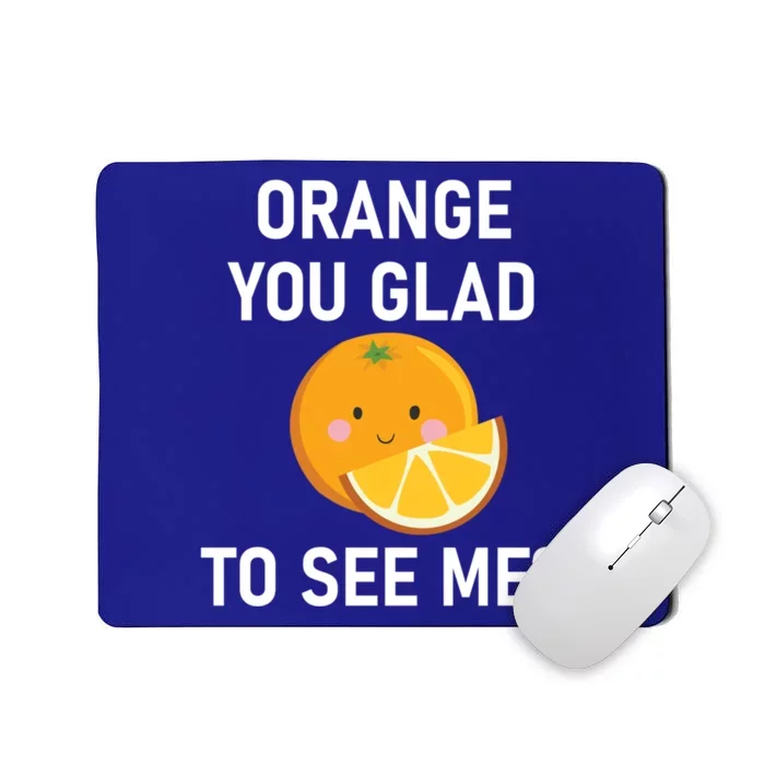 Orange You Glad To See Me Funny Sarcastic Corny Dad Jokes Gift Mousepad