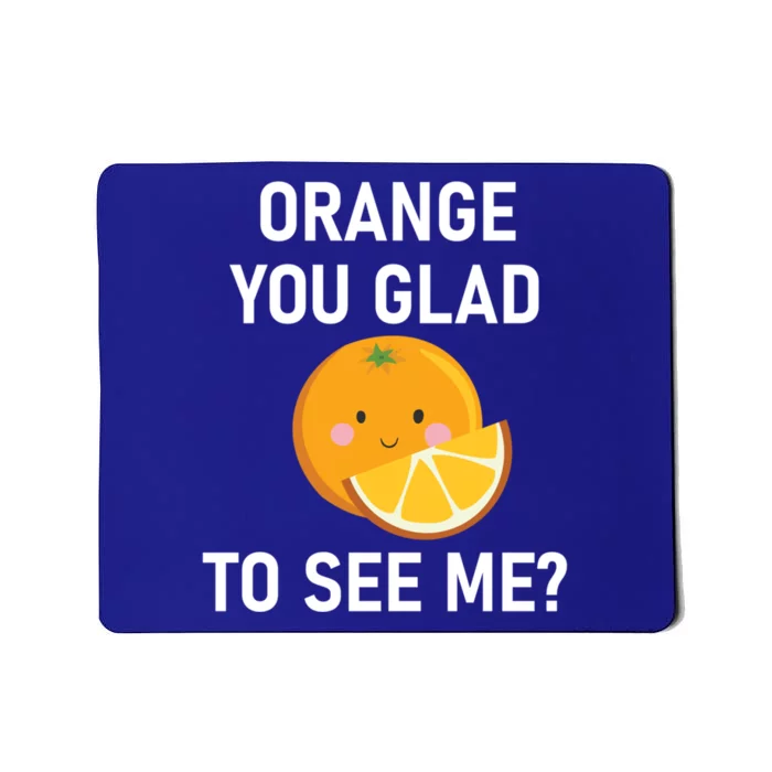 Orange You Glad To See Me Funny Sarcastic Corny Dad Jokes Gift Mousepad