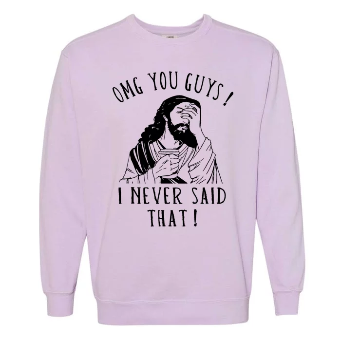 Omg You Guys I Never Said That Funny Sarcastic Quote Garment-Dyed Sweatshirt