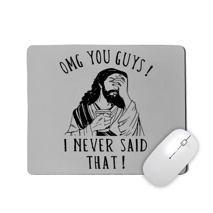 Omg You Guys I Never Said That Funny Sarcastic Quote Mousepad