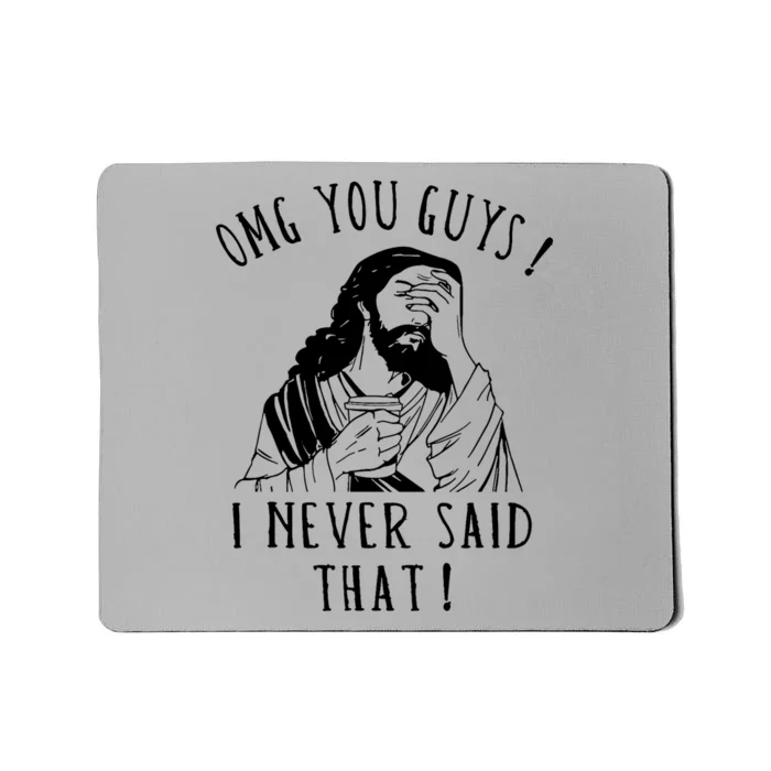 Omg You Guys I Never Said That Funny Sarcastic Quote Mousepad