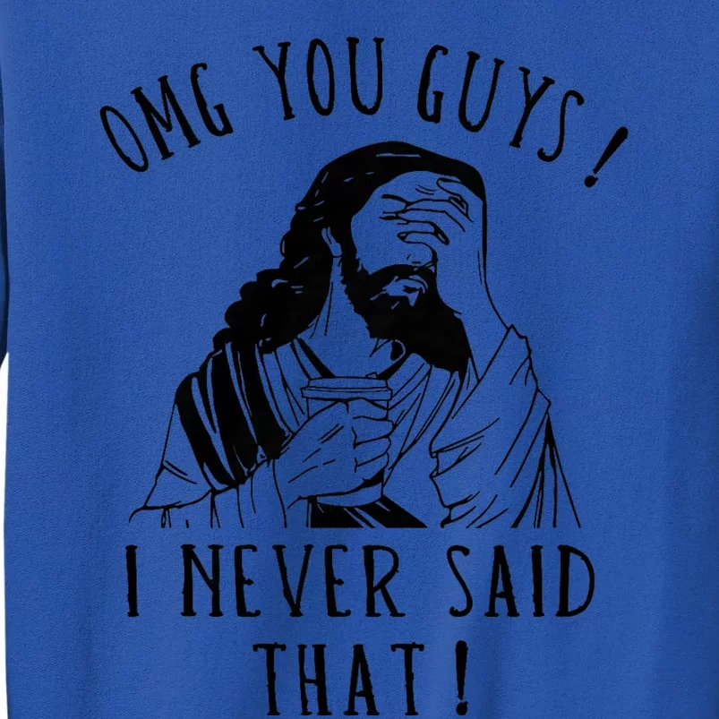 Omg You Guys I Never Said That Funny Sarcastic Quote Tall Sweatshirt