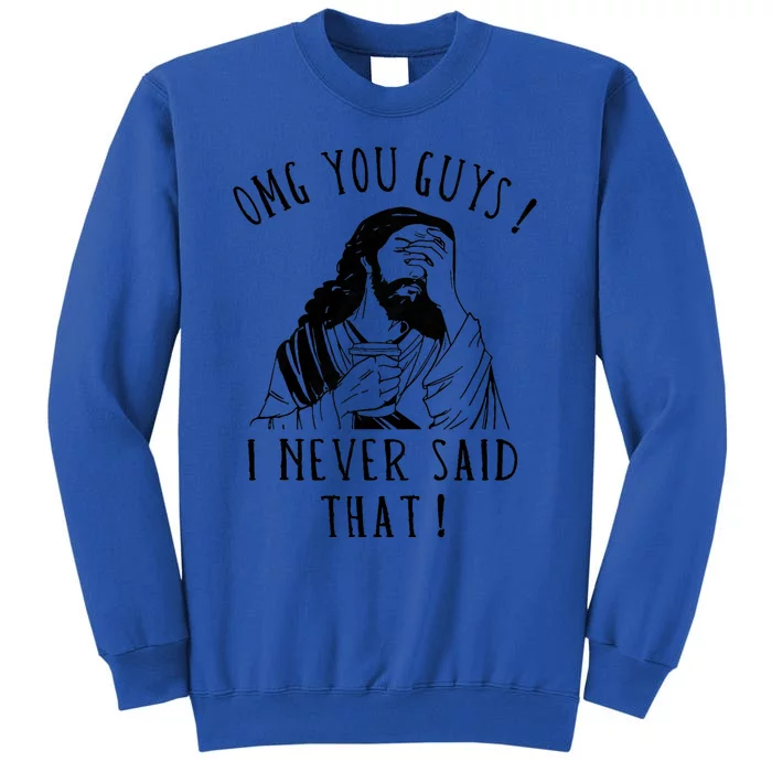 Omg You Guys I Never Said That Funny Sarcastic Quote Tall Sweatshirt