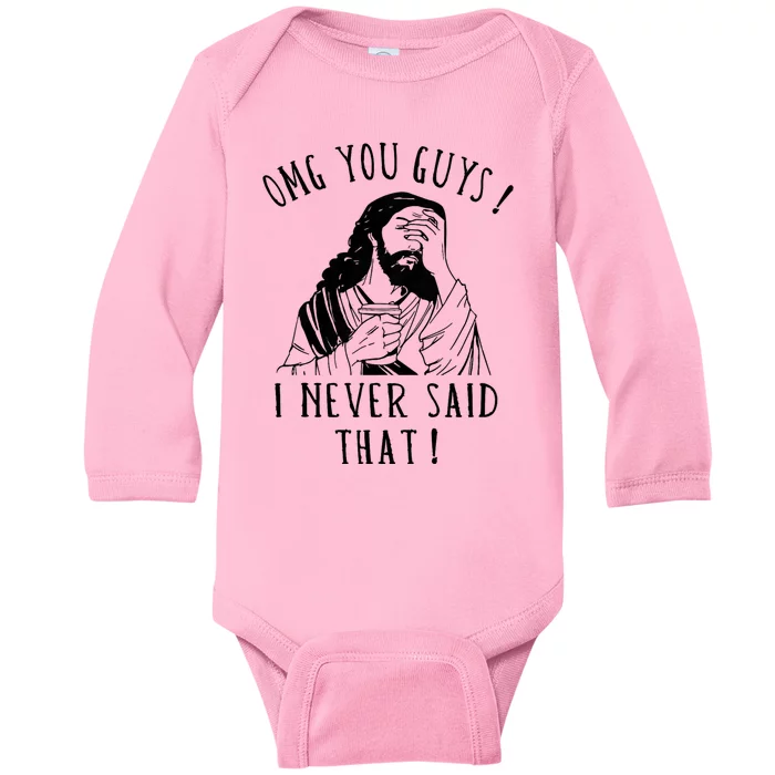 Omg You Guys I Never Said That Funny Sarcastic Quote Baby Long Sleeve Bodysuit