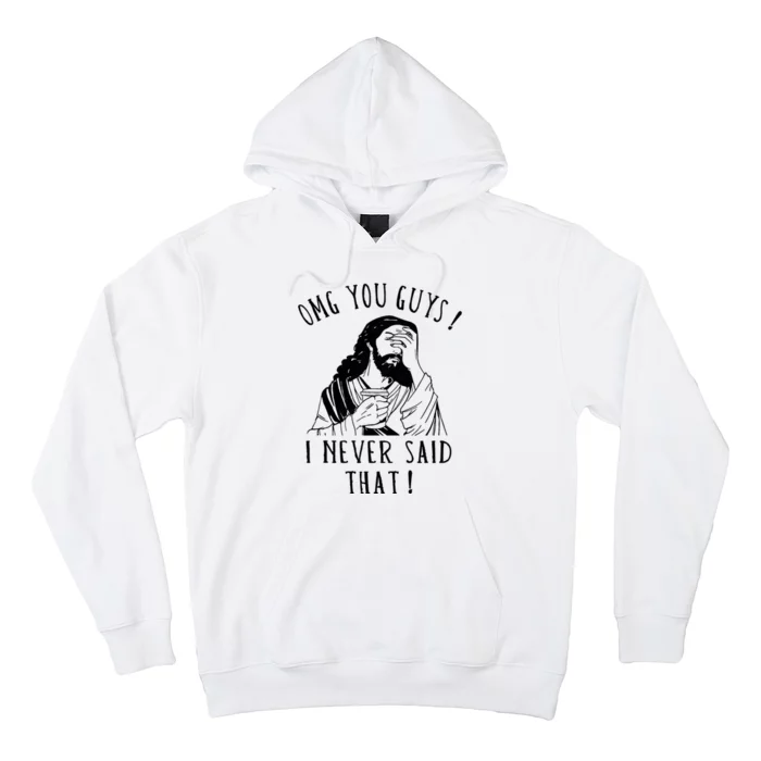 Omg You Guys I Never Said That Funny Sarcastic Quote Hoodie