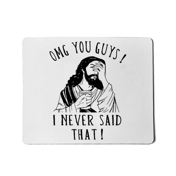 Omg You Guys I Never Said That Funny Sarcastic Quote Mousepad