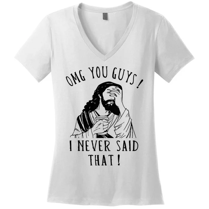 Omg You Guys I Never Said That Funny Sarcastic Quote Women's V-Neck T-Shirt