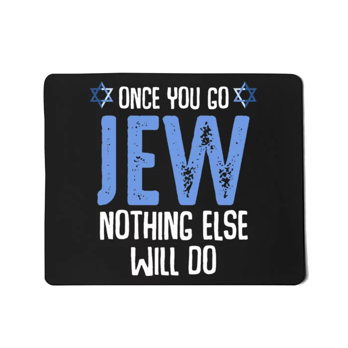 Once You Go Jew Nothing Else Will Do Jewish Shabbat Hanukkah Mousepad