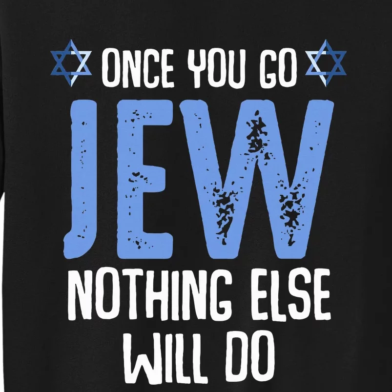 Once You Go Jew Nothing Else Will Do Jewish Shabbat Hanukkah Tall Sweatshirt