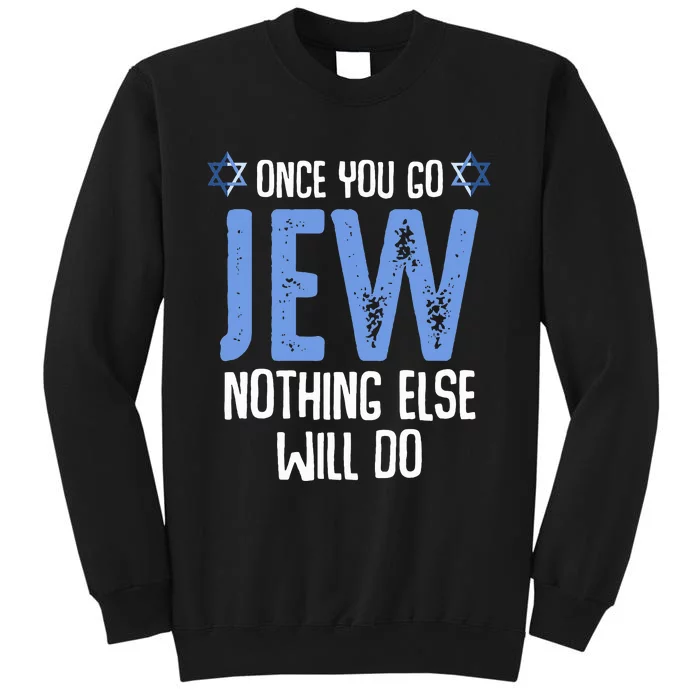 Once You Go Jew Nothing Else Will Do Jewish Shabbat Hanukkah Tall Sweatshirt