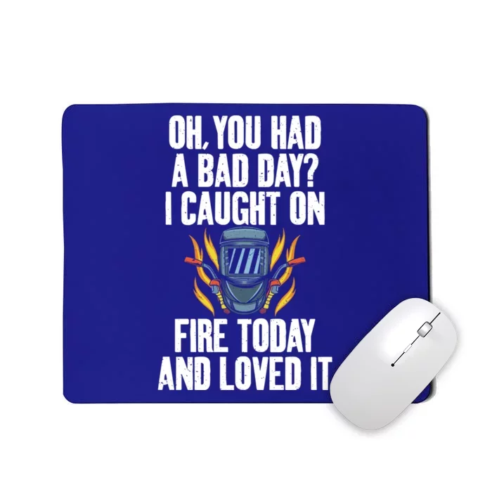 Oh You Had A Bad Day I Caught On Fire Today And Loved It Gift Mousepad