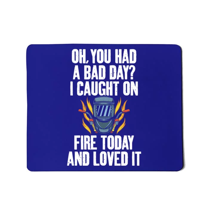 Oh You Had A Bad Day I Caught On Fire Today And Loved It Gift Mousepad