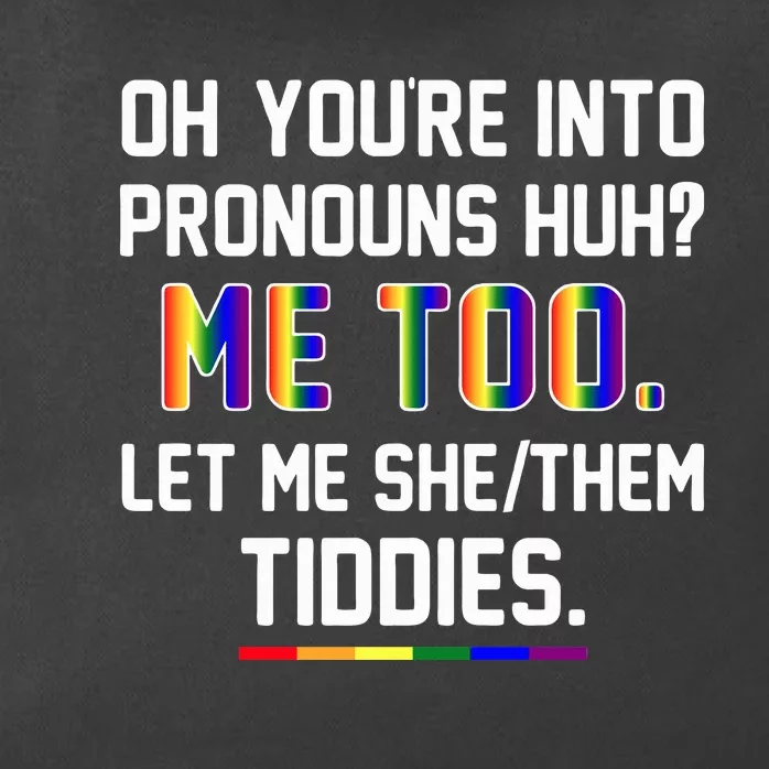 Oh You're Into Pronouns Huh Me Too Let Me She Them Tiddies Zip Tote Bag