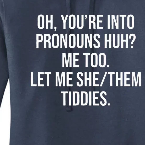 Oh You're Into Pronouns Huh Me Too Let Me SheThem Tiddies Women's Pullover Hoodie