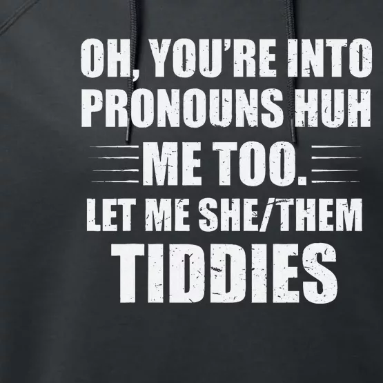 Oh YouRe Into Pronouns Huh Me Too Let Me Shethem Tiddies Performance Fleece Hoodie