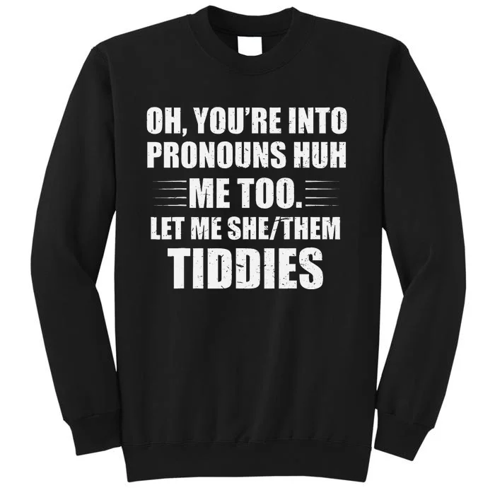 Oh YouRe Into Pronouns Huh Me Too Let Me Shethem Tiddies Sweatshirt