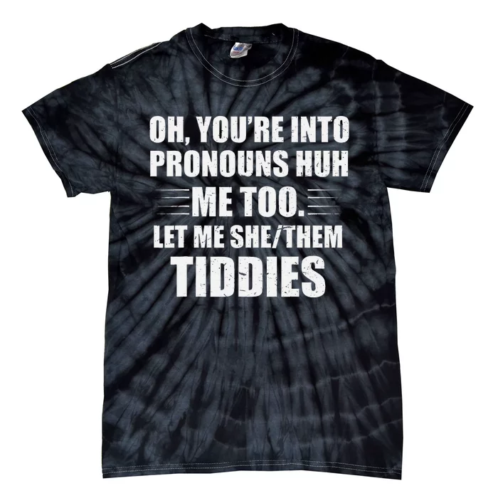 Oh YouRe Into Pronouns Huh Me Too Let Me Shethem Tiddies Tie-Dye T-Shirt