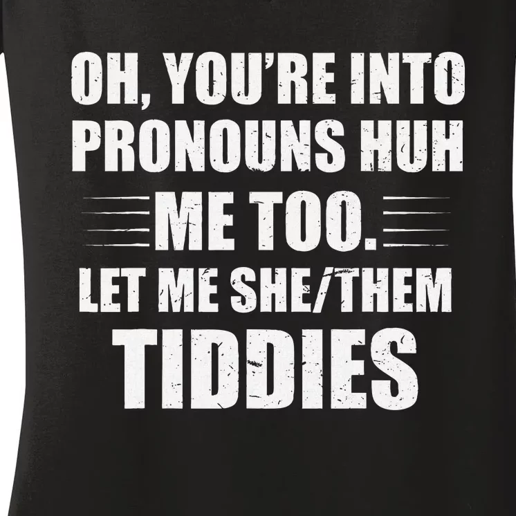 Oh YouRe Into Pronouns Huh Me Too Let Me Shethem Tiddies Women's V-Neck T-Shirt