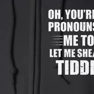 Oh YouRe Into Pronouns Huh Me Too Let Me Shethem Tiddies Full Zip Hoodie