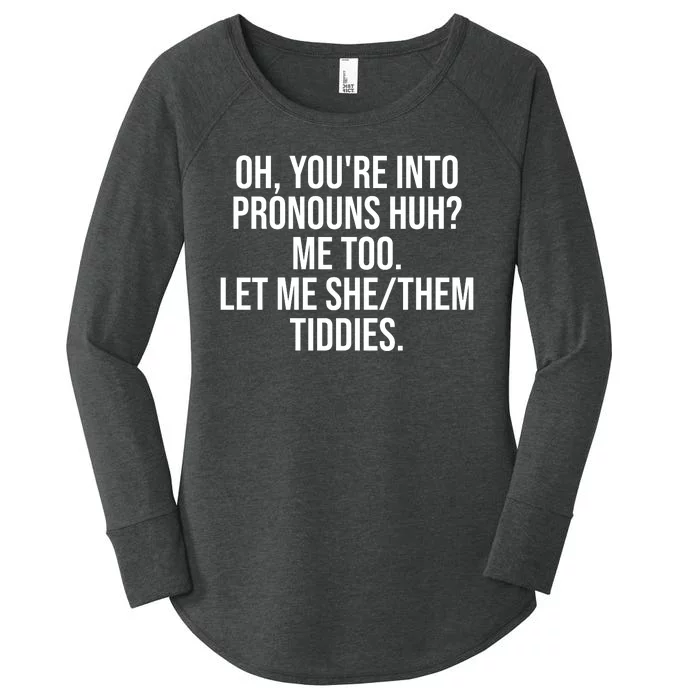 Oh Youre Into Pronouns Huh Me Too Let Me She Them Tiddies Funny Women's Perfect Tri Tunic Long Sleeve Shirt