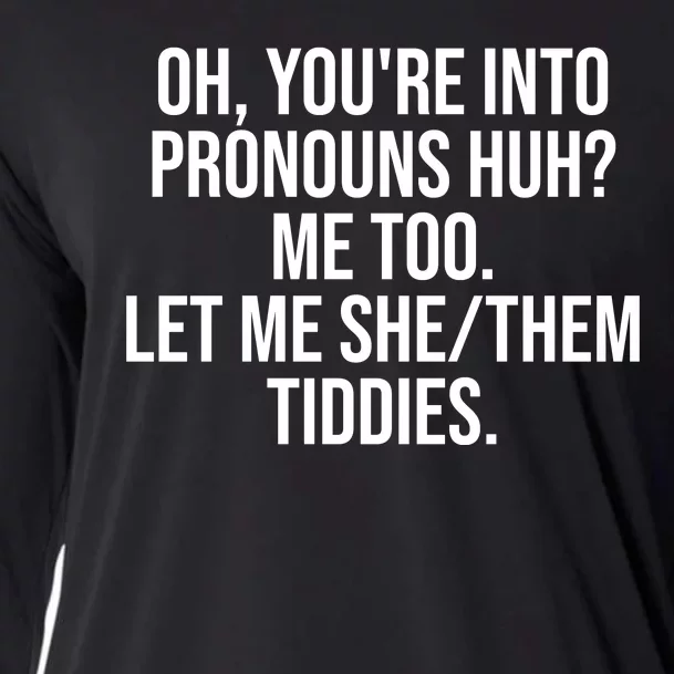 Oh Youre Into Pronouns Huh Me Too Let Me She Them Tiddies Funny Cooling Performance Long Sleeve Crew