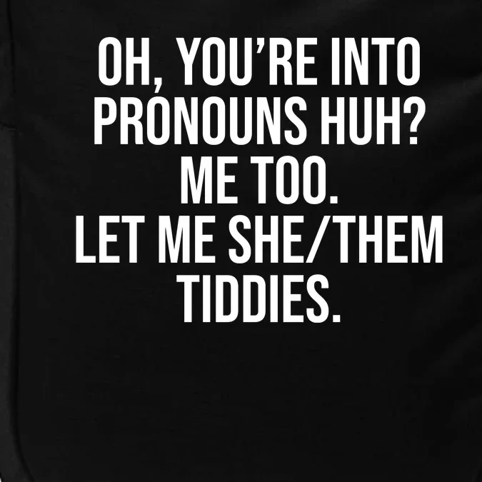 Oh Youre Into Pronouns Huh Me Too Let Me She Them Tiddies Impact Tech Backpack