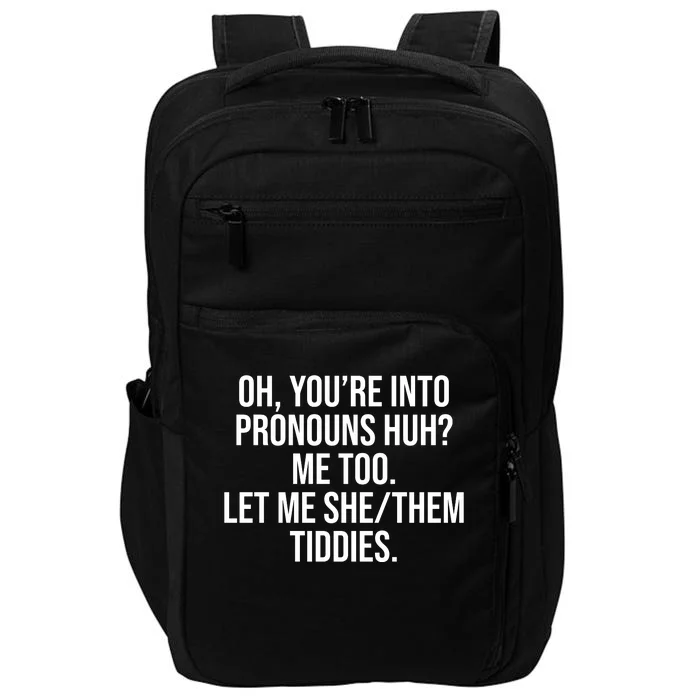 Oh Youre Into Pronouns Huh Me Too Let Me She Them Tiddies Impact Tech Backpack