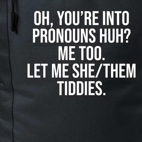 Oh Youre Into Pronouns Huh Me Too Let Me She Them Tiddies Daily Commute Backpack