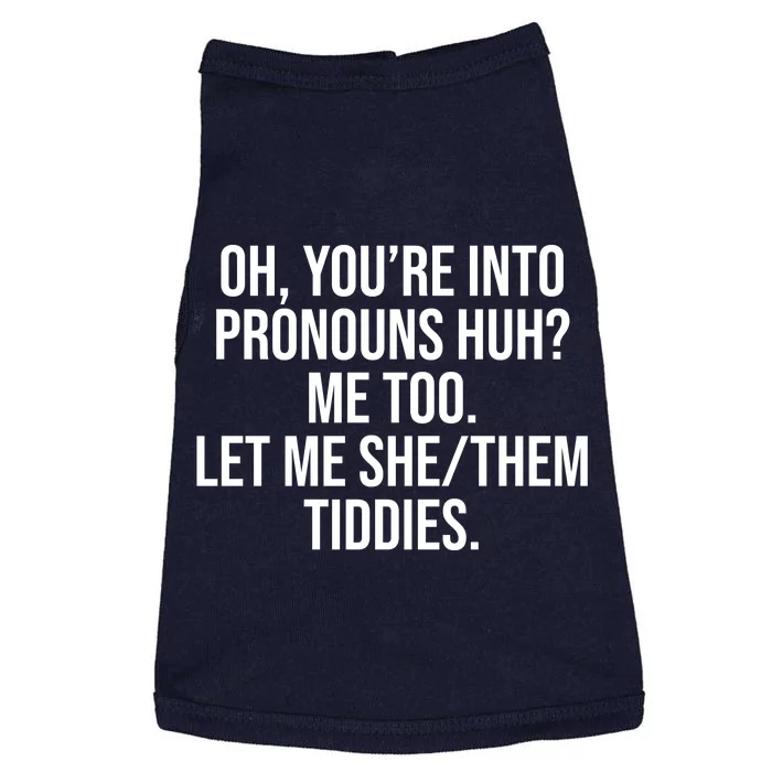 Oh Youre Into Pronouns Huh Me Too Let Me She Them Tiddies Doggie Tank