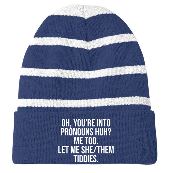 Oh Youre Into Pronouns Huh Me Too Let Me She Them Tiddies Striped Beanie with Solid Band