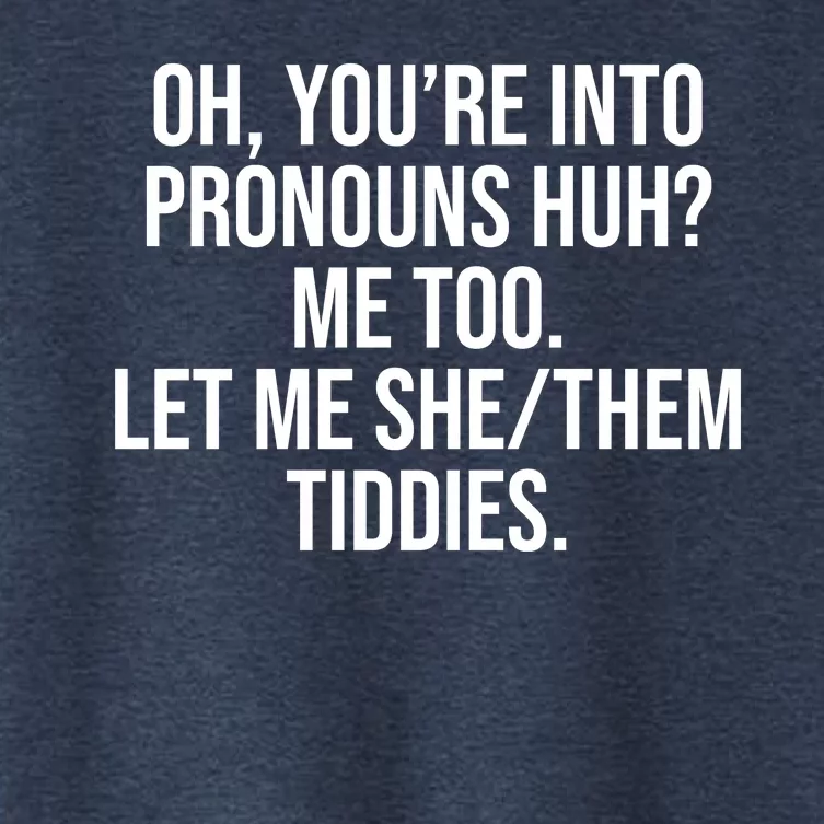 Oh Youre Into Pronouns Huh Me Too Let Me She Them Tiddies Women's Crop Top Tee