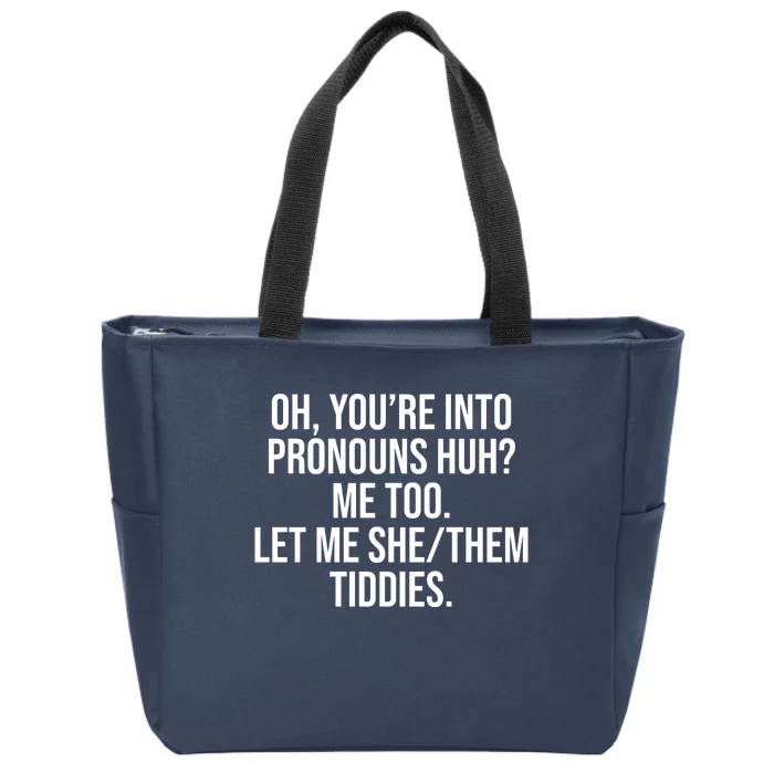 Oh Youre Into Pronouns Huh Me Too Let Me She Them Tiddies Zip Tote Bag