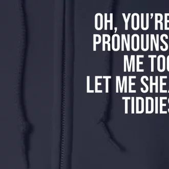 Oh Youre Into Pronouns Huh Me Too Let Me She Them Tiddies Full Zip Hoodie