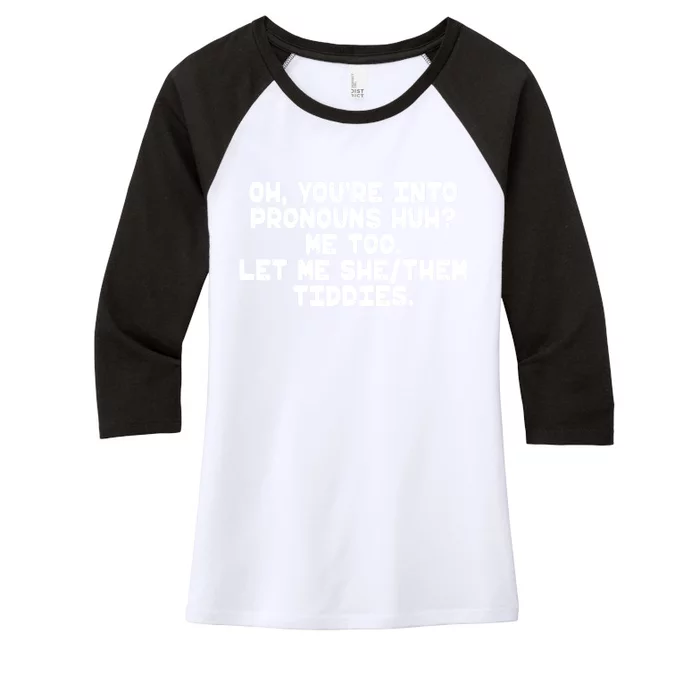 Oh You're Into Pronouns Huh? Me Too, Let Me She/Them Tiddies Women's Tri-Blend 3/4-Sleeve Raglan Shirt