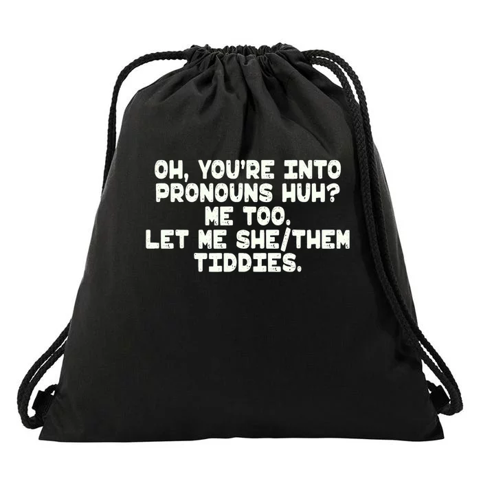 Oh You're Into Pronouns Huh? Me Too, Let Me She/Them Tiddies Drawstring Bag