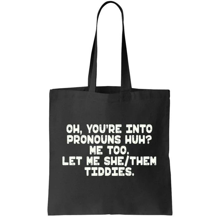 Oh You're Into Pronouns Huh? Me Too, Let Me She/Them Tiddies Tote Bag