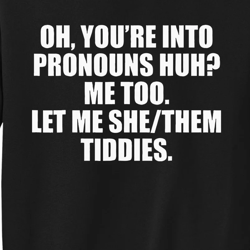 Oh YouRe Into Pronouns Huh Me Too Let Me Shethem Tiddies Sweatshirt