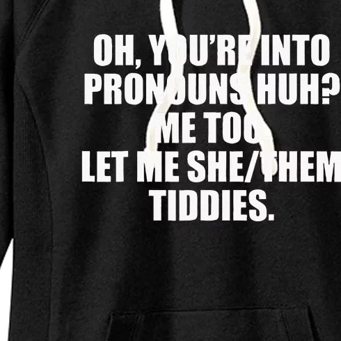 Oh YouRe Into Pronouns Huh Me Too Let Me Shethem Tiddies Women's Fleece Hoodie