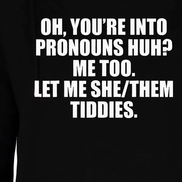 Oh YouRe Into Pronouns Huh Me Too Let Me Shethem Tiddies Womens Funnel Neck Pullover Hood