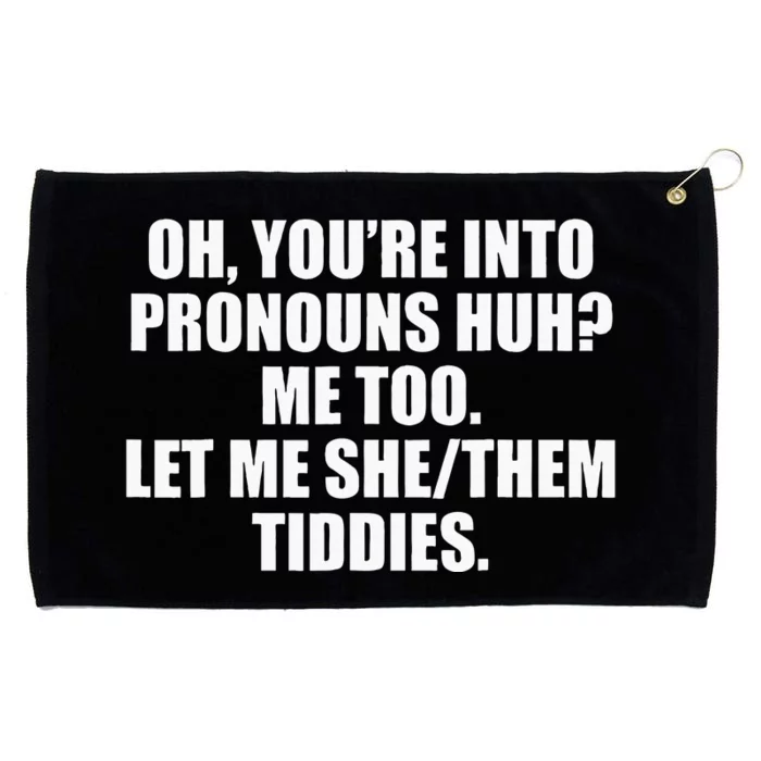 Oh YouRe Into Pronouns Huh Me Too Let Me Shethem Tiddies Grommeted Golf Towel