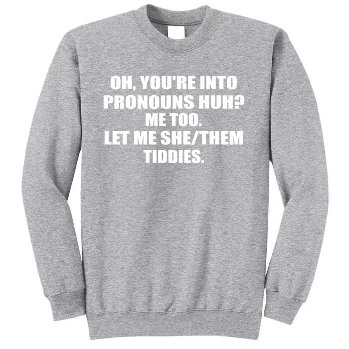 Oh You're Into Pronouns Huh? Me Too Let Me She/Them Tiddies Sweatshirt