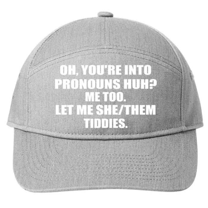 Oh You're Into Pronouns Huh? Me Too Let Me She/Them Tiddies 7-Panel Snapback Hat