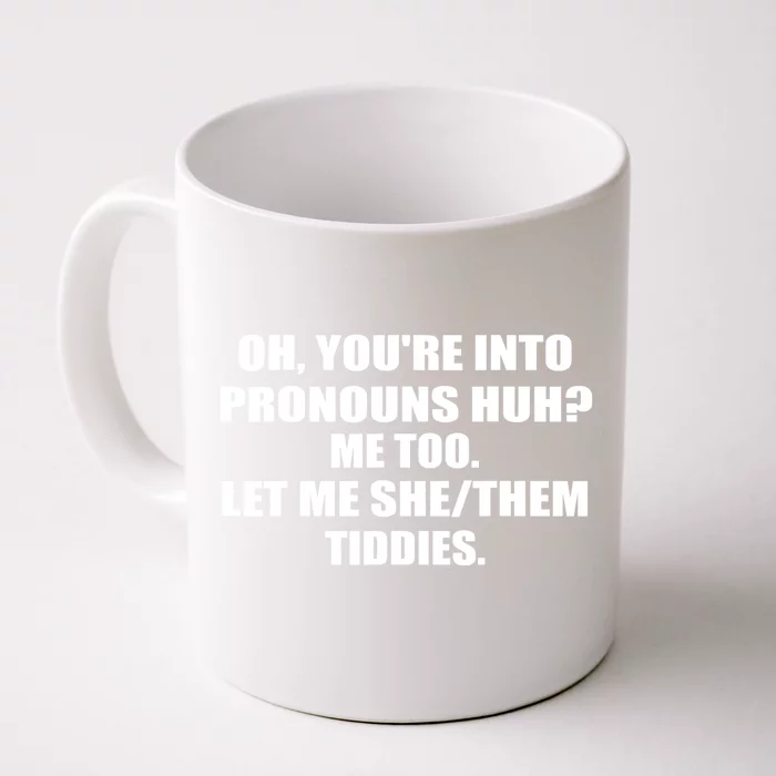 Oh You're Into Pronouns Huh? Me Too Let Me She/Them Tiddies Front & Back Coffee Mug