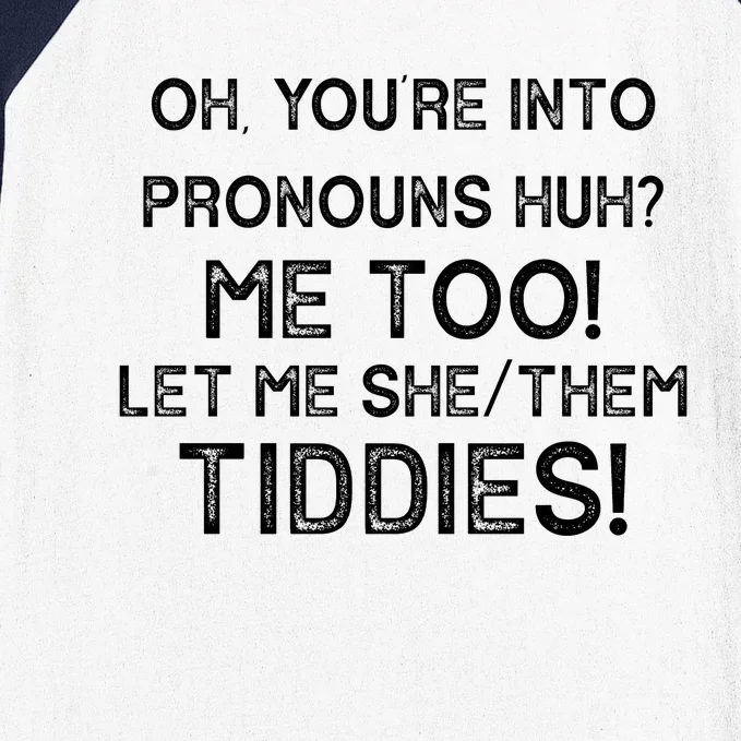 Oh Youre Into Pronouns Huh? Me Too Let Me She/Them Tiddies Vintage Baseball Sleeve Shirt