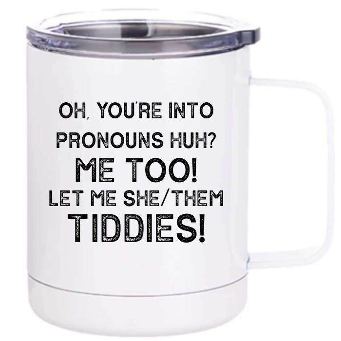 Oh Youre Into Pronouns Huh? Me Too Let Me She/Them Tiddies Vintage Front & Back 12oz Stainless Steel Tumbler Cup