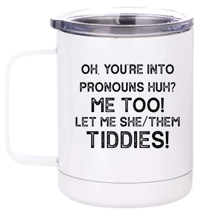 Oh Youre Into Pronouns Huh? Me Too Let Me She/Them Tiddies Vintage Front & Back 12oz Stainless Steel Tumbler Cup