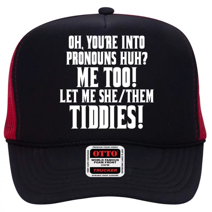 Oh Youre Into Pronouns Huh? Me Too Let Me She/Them Tiddies High Crown Mesh Trucker Hat