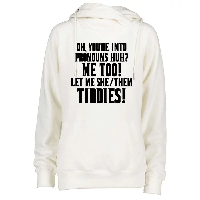 Oh Youre Into Pronouns Huh? Me Too Let Me She/Them Tiddies Womens Funnel Neck Pullover Hood